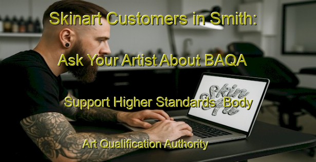 Skinart Customers in Smith: Ask Your Artist About BAQA - Support Higher Standards | Body Art Qualification Authority | BAQA-Argentina