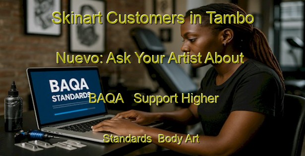 Skinart Customers in Tambo Nuevo: Ask Your Artist About BAQA - Support Higher Standards | Body Art Qualification Authority | BAQA-Argentina