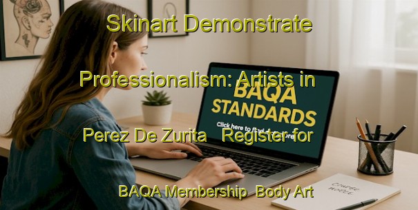 Skinart Demonstrate Professionalism: Artists in Perez De Zurita - Register for BAQA Membership | Body Art Qualification Authority | BAQA-Argentina