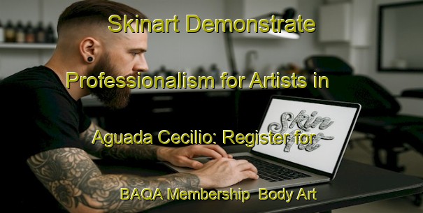 Skinart Demonstrate Professionalism for Artists in Aguada Cecilio: Register for BAQA Membership | Body Art Qualification Authority | BAQA-Argentina