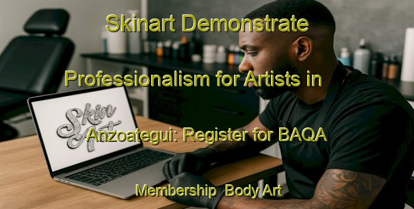 Skinart Demonstrate Professionalism for Artists in Anzoategui: Register for BAQA Membership | Body Art Qualification Authority | BAQA-Argentina