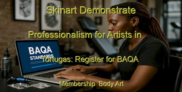 Skinart Demonstrate Professionalism for Artists in Tortugas: Register for BAQA Membership | Body Art Qualification Authority | BAQA-Argentina