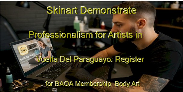 Skinart Demonstrate Professionalism for Artists in Vuelta Del Paraguayo: Register for BAQA Membership | Body Art Qualification Authority | BAQA-Argentina