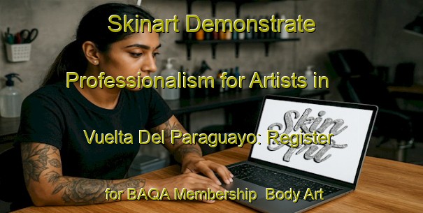 Skinart Demonstrate Professionalism for Artists in Vuelta Del Paraguayo: Register for BAQA Membership | Body Art Qualification Authority | BAQA-Argentina