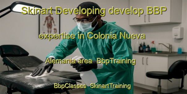 Skinart Developing develop BBP expertise in Colonia Nueva Alemania area | BbpTraining | BbpClasses | SkinartTraining-Argentina