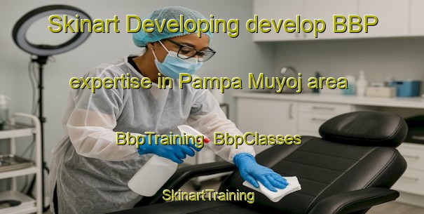 Skinart Developing develop BBP expertise in Pampa Muyoj area | BbpTraining | BbpClasses | SkinartTraining-Argentina