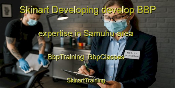 Skinart Developing develop BBP expertise in Samuhu area | BbpTraining | BbpClasses | SkinartTraining-Argentina