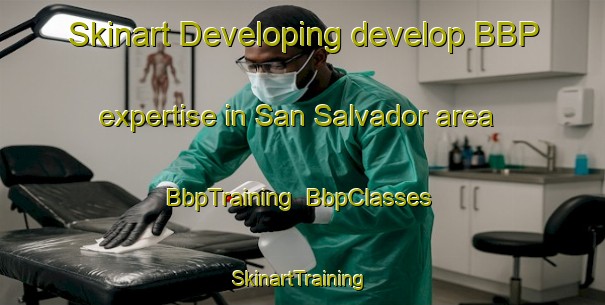 Skinart Developing develop BBP expertise in San Salvador area | BbpTraining | BbpClasses | SkinartTraining-Argentina