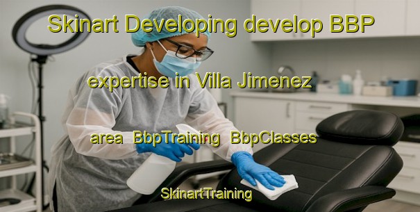 Skinart Developing develop BBP expertise in Villa Jimenez area | BbpTraining | BbpClasses | SkinartTraining-Argentina