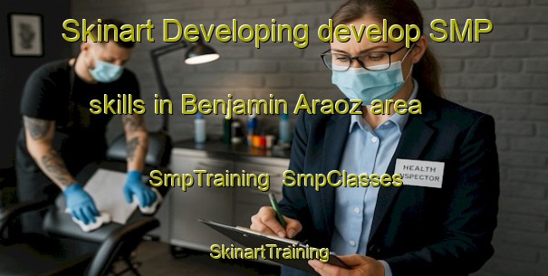 Skinart Developing develop SMP skills in Benjamin Araoz area | SmpTraining | SmpClasses | SkinartTraining-Argentina
