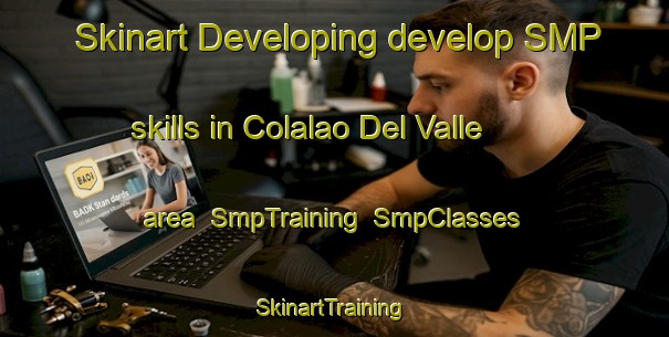 Skinart Developing develop SMP skills in Colalao Del Valle area | SmpTraining | SmpClasses | SkinartTraining-Argentina