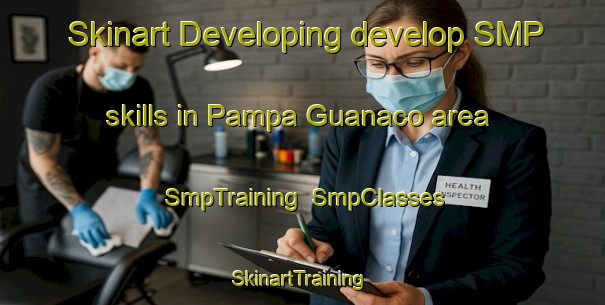 Skinart Developing develop SMP skills in Pampa Guanaco area | SmpTraining | SmpClasses | SkinartTraining-Argentina