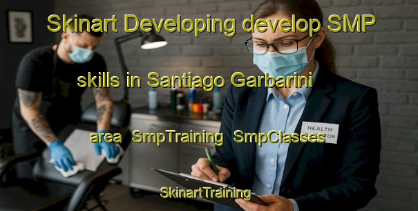 Skinart Developing develop SMP skills in Santiago Garbarini area | SmpTraining | SmpClasses | SkinartTraining-Argentina