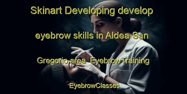 Skinart Developing develop eyebrow skills in Aldea San Gregorio area | EyebrowTraining | EyebrowClasses | SkinartTraining-Argentina