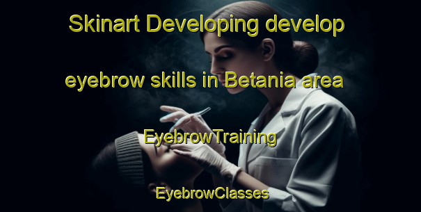 Skinart Developing develop eyebrow skills in Betania area | EyebrowTraining | EyebrowClasses | SkinartTraining-Argentina