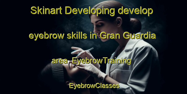 Skinart Developing develop eyebrow skills in Gran Guardia area | EyebrowTraining | EyebrowClasses | SkinartTraining-Argentina