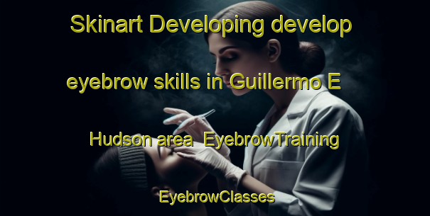 Skinart Developing develop eyebrow skills in Guillermo E  Hudson area | EyebrowTraining | EyebrowClasses | SkinartTraining-Argentina