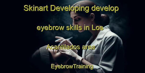 Skinart Developing develop eyebrow skills in Los Acantilados area | EyebrowTraining | EyebrowClasses | SkinartTraining-Argentina