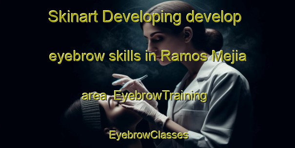 Skinart Developing develop eyebrow skills in Ramos Mejia area | EyebrowTraining | EyebrowClasses | SkinartTraining-Argentina