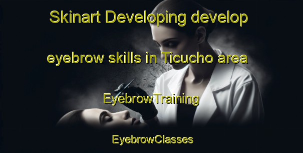 Skinart Developing develop eyebrow skills in Ticucho area | EyebrowTraining | EyebrowClasses | SkinartTraining-Argentina