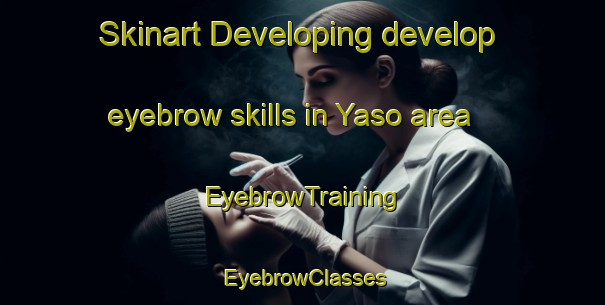 Skinart Developing develop eyebrow skills in Yaso area | EyebrowTraining | EyebrowClasses | SkinartTraining-Argentina