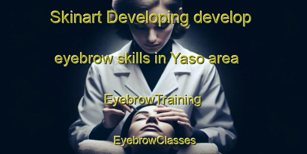 Skinart Developing develop eyebrow skills in Yaso area | EyebrowTraining | EyebrowClasses | SkinartTraining-Argentina