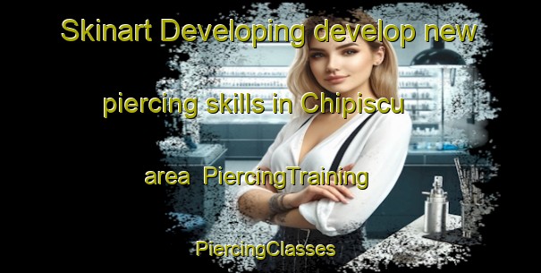 Skinart Developing develop new piercing skills in Chipiscu area | PiercingTraining | PiercingClasses | SkinartTraining-Argentina