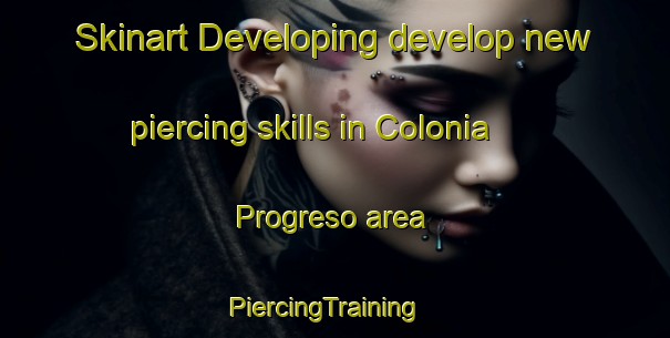 Skinart Developing develop new piercing skills in Colonia Progreso area | PiercingTraining | PiercingClasses | SkinartTraining-Argentina