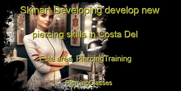 Skinart Developing develop new piercing skills in Costa Del Este area | PiercingTraining | PiercingClasses | SkinartTraining-Argentina