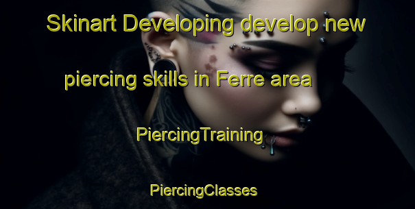 Skinart Developing develop new piercing skills in Ferre area | PiercingTraining | PiercingClasses | SkinartTraining-Argentina