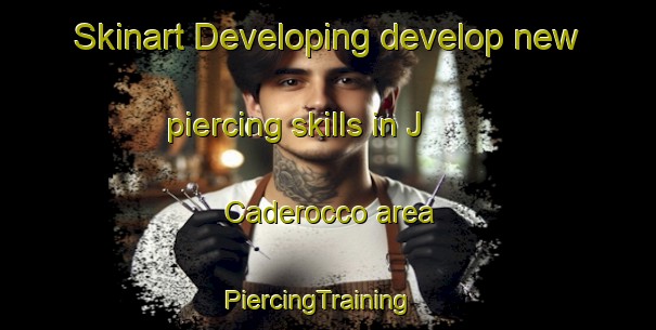 Skinart Developing develop new piercing skills in J  Caderocco area | PiercingTraining | PiercingClasses | SkinartTraining-Argentina