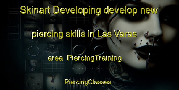 Skinart Developing develop new piercing skills in Las Varas area | PiercingTraining | PiercingClasses | SkinartTraining-Argentina
