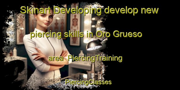 Skinart Developing develop new piercing skills in Oro Grueso area | PiercingTraining | PiercingClasses | SkinartTraining-Argentina