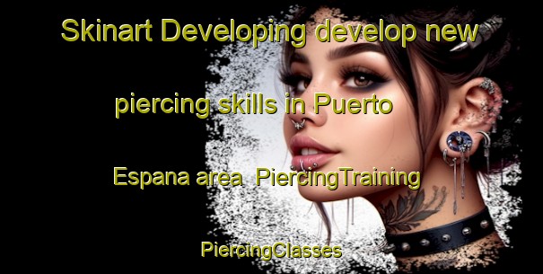 Skinart Developing develop new piercing skills in Puerto Espana area | #PiercingTraining #PiercingClasses #SkinartTraining-Argentina