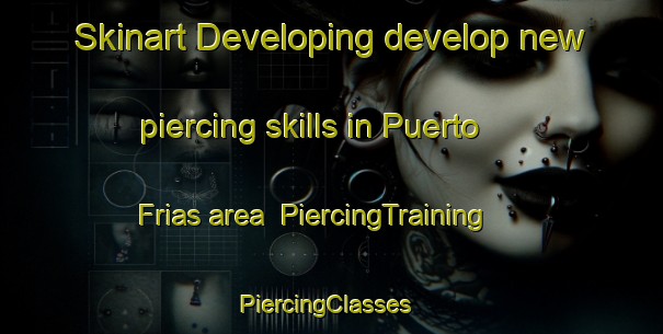 Skinart Developing develop new piercing skills in Puerto Frias area | PiercingTraining | PiercingClasses | SkinartTraining-Argentina