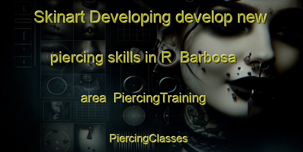 Skinart Developing develop new piercing skills in R  Barbosa area | PiercingTraining | PiercingClasses | SkinartTraining-Argentina