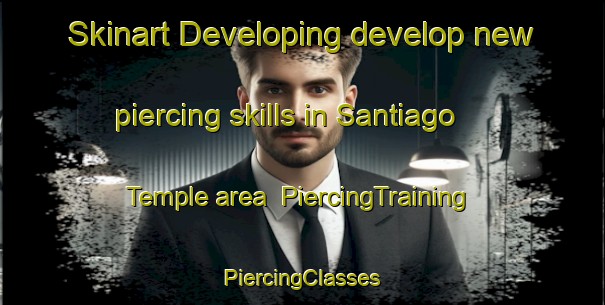 Skinart Developing develop new piercing skills in Santiago Temple area | #PiercingTraining #PiercingClasses #SkinartTraining-Argentina