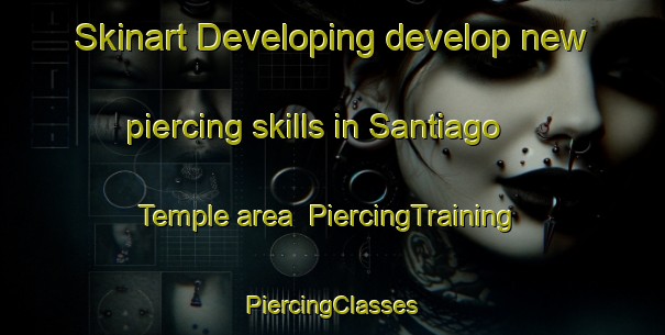 Skinart Developing develop new piercing skills in Santiago Temple area | #PiercingTraining #PiercingClasses #SkinartTraining-Argentina