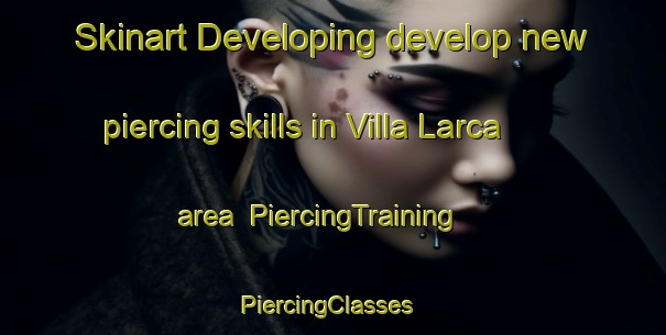 Skinart Developing develop new piercing skills in Villa Larca area | PiercingTraining | PiercingClasses | SkinartTraining-Argentina