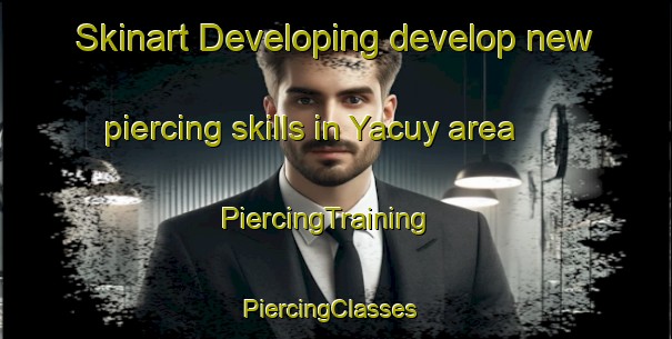 Skinart Developing develop new piercing skills in Yacuy area | PiercingTraining | PiercingClasses | SkinartTraining-Argentina