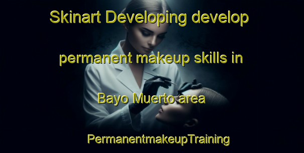 Skinart Developing develop permanent makeup skills in Bayo Muerto area | #PermanentmakeupTraining #PermanentmakeupClasses #SkinartTraining-Argentina