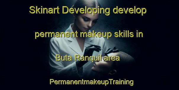 Skinart Developing develop permanent makeup skills in Buta Ranquil area | PermanentmakeupTraining | PermanentmakeupClasses | SkinartTraining-Argentina