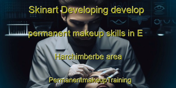 Skinart Developing develop permanent makeup skills in E  Harchimberbe area | PermanentmakeupTraining | PermanentmakeupClasses | SkinartTraining-Argentina