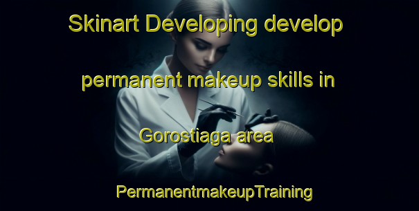 Skinart Developing develop permanent makeup skills in Gorostiaga area | PermanentmakeupTraining | PermanentmakeupClasses | SkinartTraining-Argentina
