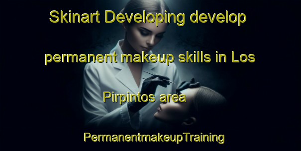 Skinart Developing develop permanent makeup skills in Los Pirpintos area | PermanentmakeupTraining | PermanentmakeupClasses | SkinartTraining-Argentina