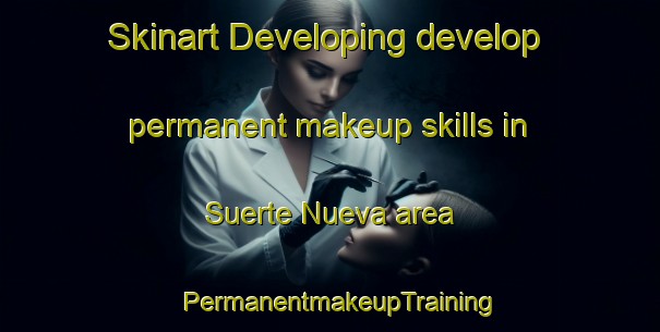 Skinart Developing develop permanent makeup skills in Suerte Nueva area | PermanentmakeupTraining | PermanentmakeupClasses | SkinartTraining-Argentina