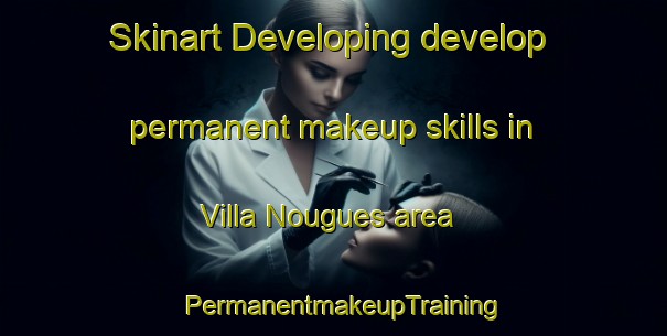 Skinart Developing develop permanent makeup skills in Villa Nougues area | PermanentmakeupTraining | PermanentmakeupClasses | SkinartTraining-Argentina