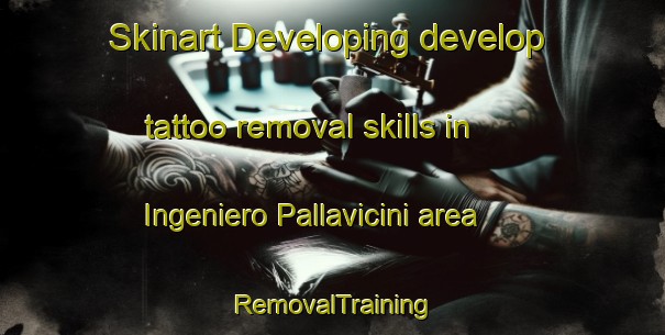 Skinart Developing develop tattoo removal skills in Ingeniero Pallavicini area | RemovalTraining | RemovalClasses | SkinartTraining-Argentina