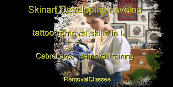 Skinart Developing develop tattoo removal skills in L  Cabral area | RemovalTraining | RemovalClasses | SkinartTraining-Argentina