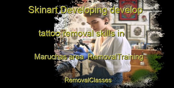 Skinart Developing develop tattoo removal skills in Maruchas area | RemovalTraining | RemovalClasses | SkinartTraining-Argentina